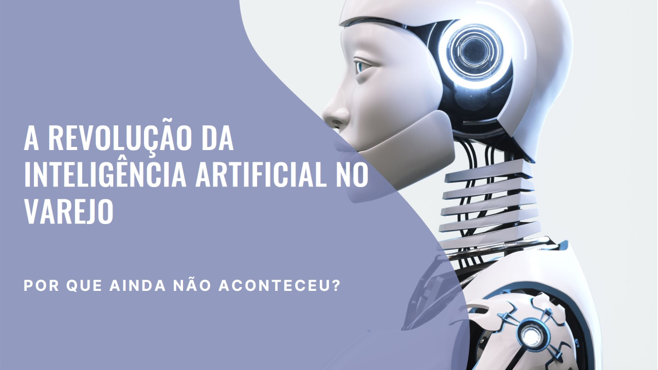 Por que a Inteligência Artificial Ainda Não Revolucionou o Varejo?