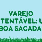 Tendências do varejo sustentável: como unir economia, consumo e responsabilidade ambiental