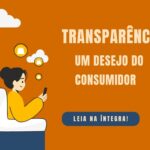 Mais do que nunca, o consumidor quer transparência