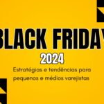 Black Friday 2024: estratégias e tendências para pequenos e médios varejistas nos EUA e Brasil