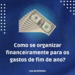 Como se organizar financeiramente para os gastos de fim de ano?