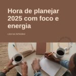 Empresas: é hora de planejar 2025 com foco e energia!